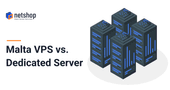 Malta VPS vs. Dedicated Server: Which one is best for you