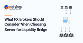 What FX Brokers Should Consider When Choosing Server for Liquidity Bridge