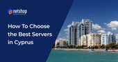 Things to consider when choosing a Dedicated Server in Cyprus