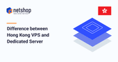 Difference between Hong Kong VPS and Dedicated Server