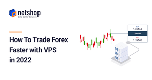 How To Trade Forex Faster with VPS in 2022