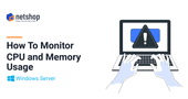 How To Monitor CPU and Memory Usage on Windows Server