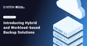 Introducing Hybrid & Workload-based Cloud Backup Solutions