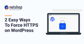 How To Force HTTPS on WordPress: 2 Easy Ways