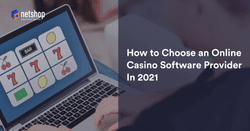 How to Choose an Online Casino Software Provider In 2021