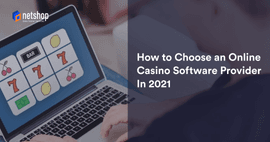 How to Choose an Online Casino Software Provider In 2021