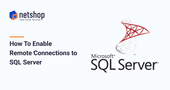 How To Enable Remote Connections to SQL Server