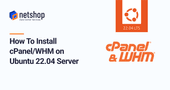 How To Install cPanel / WHM on Ubuntu 22.04 Server