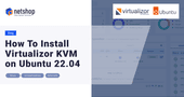 How To Install Virtualizor KVM on Ubuntu 22.04