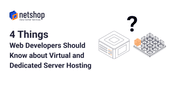4 Things Web Developers Should Know about Virtual and Dedicated Server Hosting