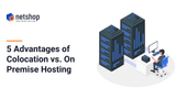 5 Advantages of Colocation Vs. On Premise Hosting