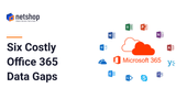 Six Costly Microsoft Office 365 Data Protection Gaps