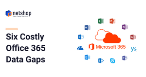 Six Costly Microsoft Office 365 Data Protection Gaps