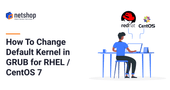 How To change the default kernel in GRUB for RHEL and CentOS