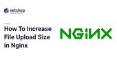 How To Increase File Upload Size in Nginx Web Server