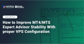 How to Improve MT4/MT5 Expert Advisor Stability With Proper VPS Configuration