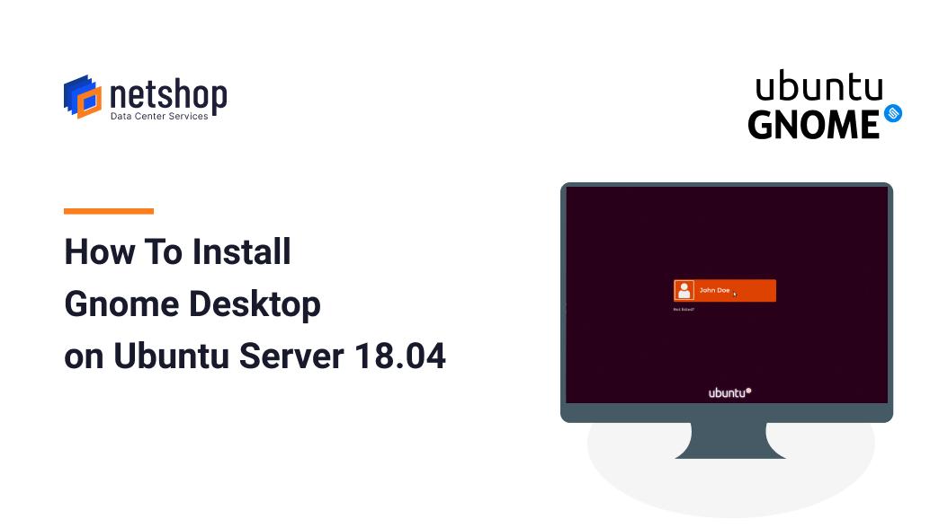 How To Install GNOME Desktop on Ubuntu Server 18.04