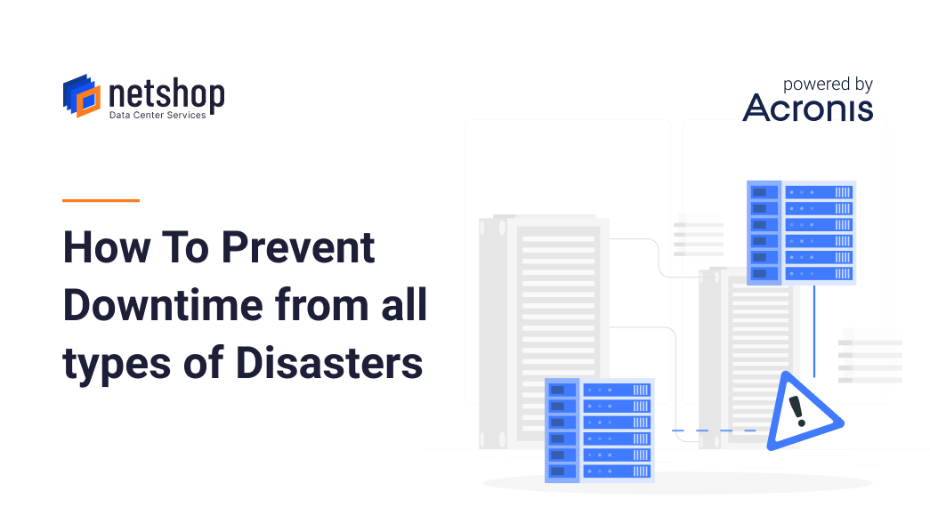 How to Prevent Downtime from all types of Disaster with Acronis