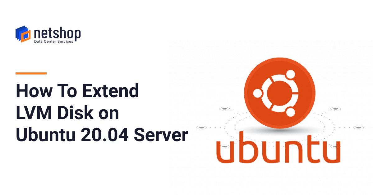 How To Extend LVM Disk on Ubuntu 20.04 Server