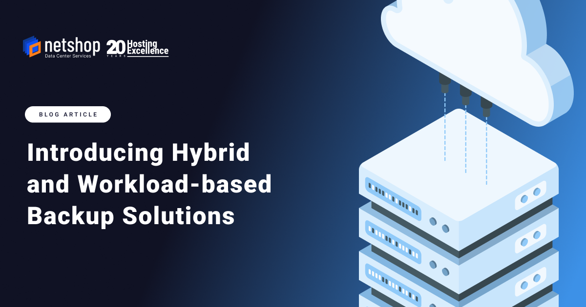 Introducing Hybrid and Workload-based Backup Solutions